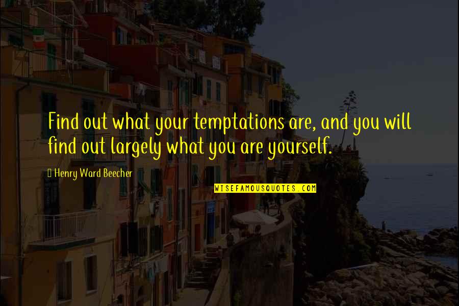Lecher Quotes By Henry Ward Beecher: Find out what your temptations are, and you