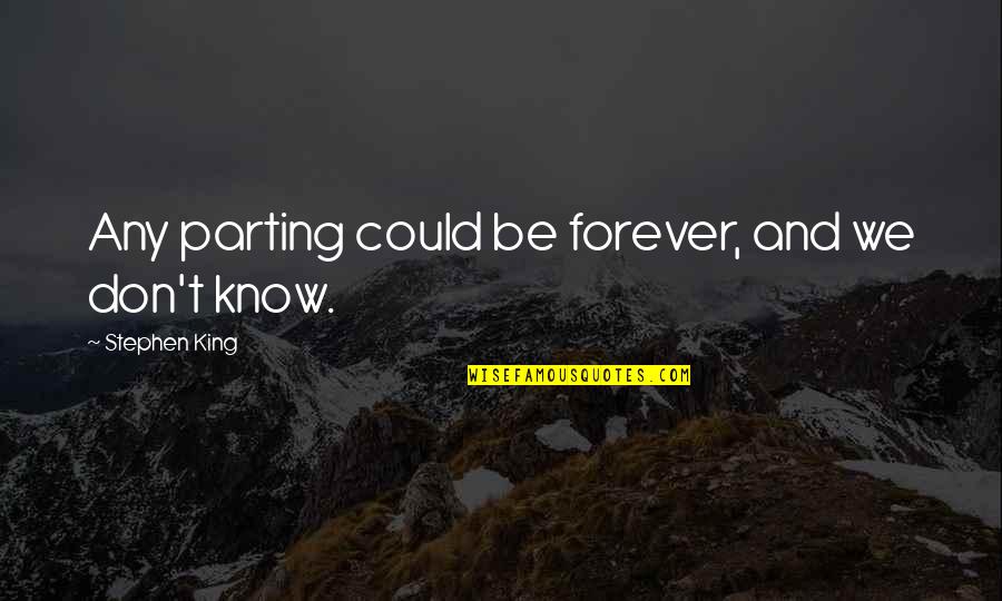 Lecher Quotes By Stephen King: Any parting could be forever, and we don't
