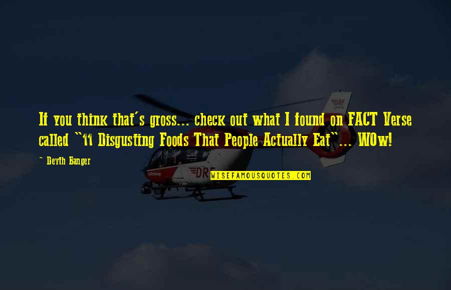 Lecherous Look Quotes By Deyth Banger: If you think that's gross... check out what Lecherous Look Quotes By Deyth Banger: If you think that's gross... check out what
