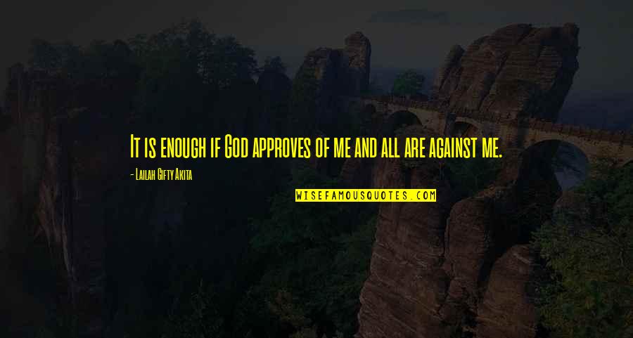 Lecherousness Quotes By Lailah Gifty Akita: It is enough if God approves of me Lecherousness Quotes By Lailah Gifty Akita: It is enough if God approves of me