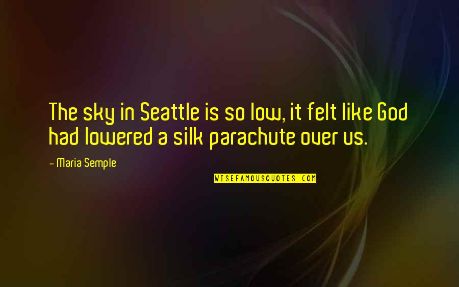 Lechers Activity Quotes By Maria Semple: The sky in Seattle is so low, it