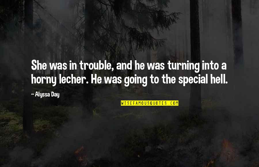 Lecher's Quotes By Alyssa Day: She was in trouble, and he was turning