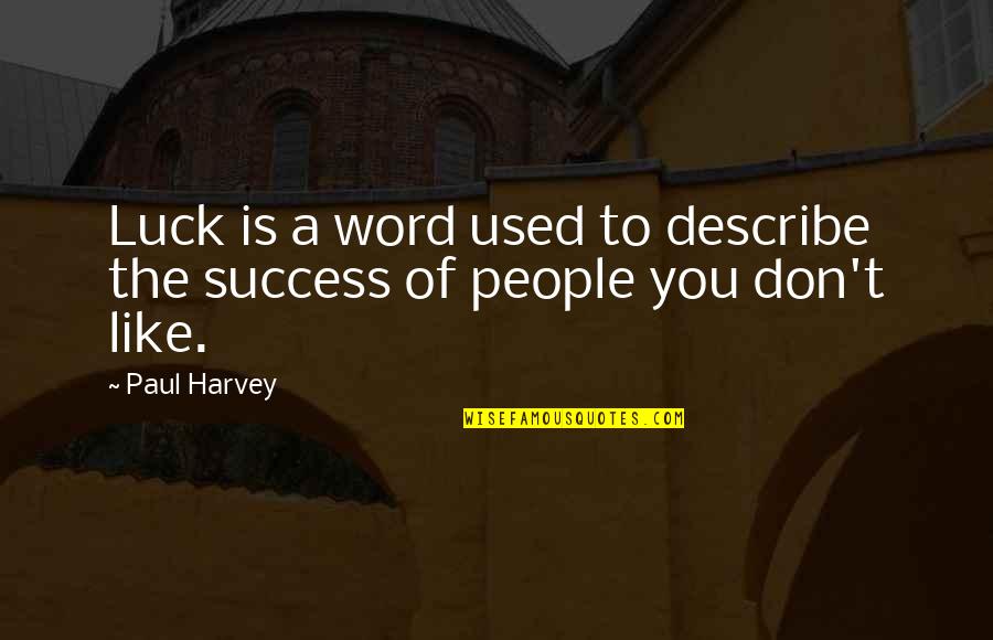 Lecher's Quotes By Paul Harvey: Luck is a word used to describe the