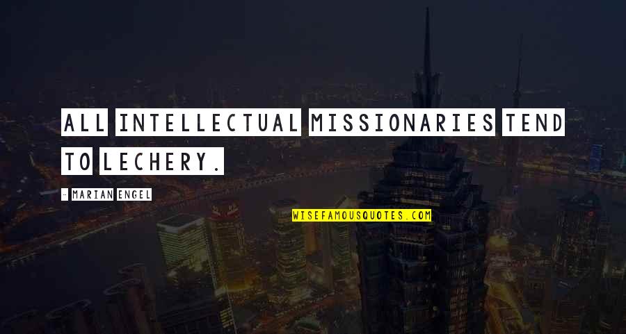 Lechery Quotes By Marian Engel: All intellectual missionaries tend to lechery.