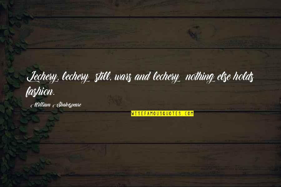 Lechery Quotes By William Shakespeare: Lechery, lechery; still, wars and lechery: nothing else