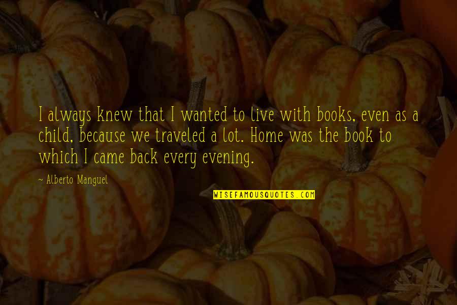 Leches En Quotes By Alberto Manguel: I always knew that I wanted to live Leches En Quotes By Alberto Manguel: I always knew that I wanted to live