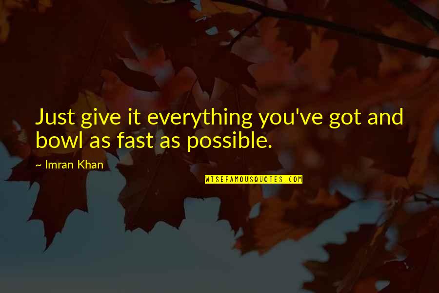 Leches Maternizadas Quotes By Imran Khan: Just give it everything you've got and bowl