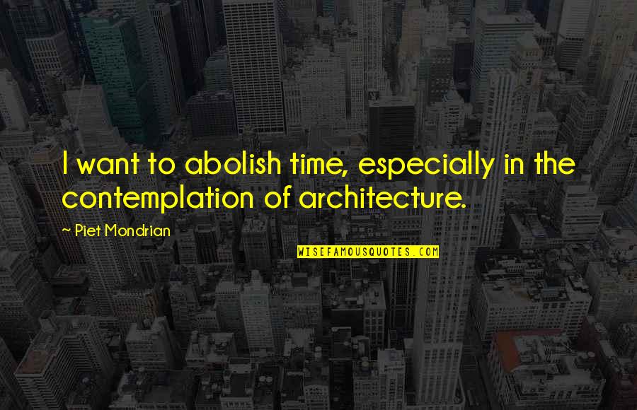 Lechesa Quotes By Piet Mondrian: I want to abolish time, especially in the