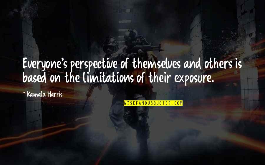 Lechleriana Quotes By Kamala Harris: Everyone's perspective of themselves and others is based