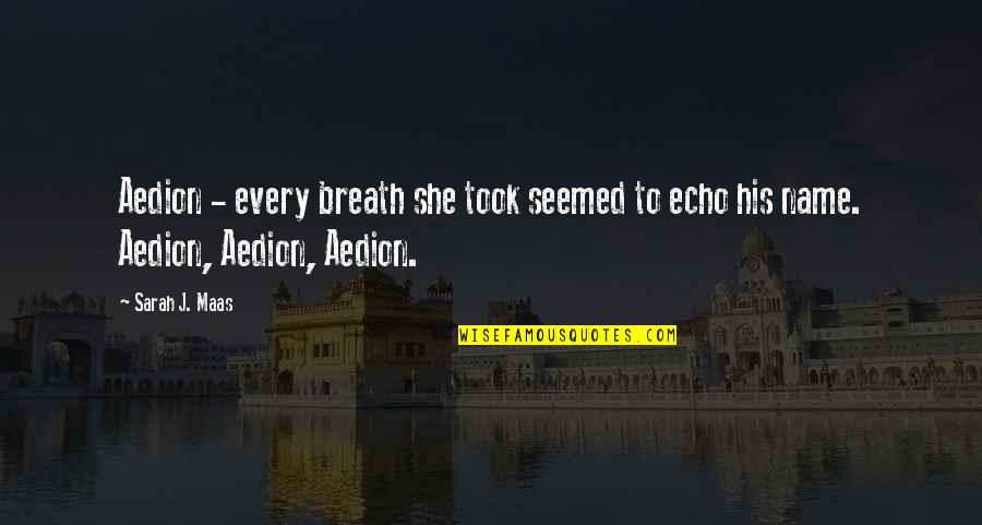 Lechleriana Quotes By Sarah J. Maas: Aedion - every breath she took seemed to