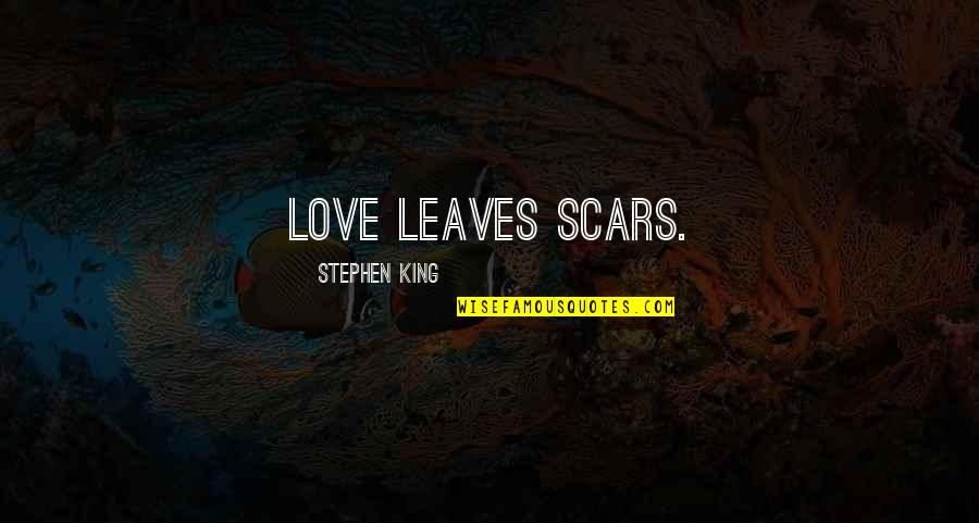 Lechleriana Quotes By Stephen King: Love leaves scars. Lechleriana Quotes By Stephen King: Love leaves scars.