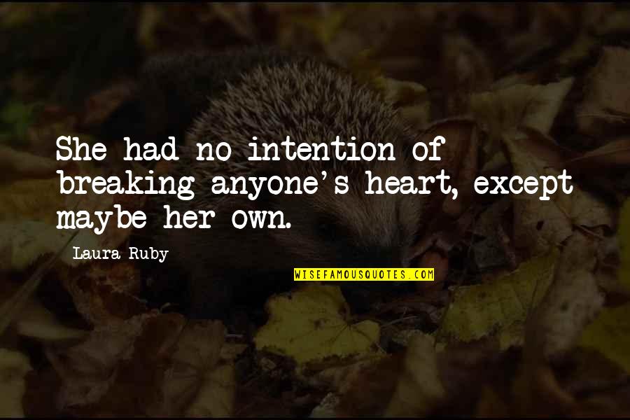 Lechten Psu Quotes By Laura Ruby: She had no intention of breaking anyone's heart,