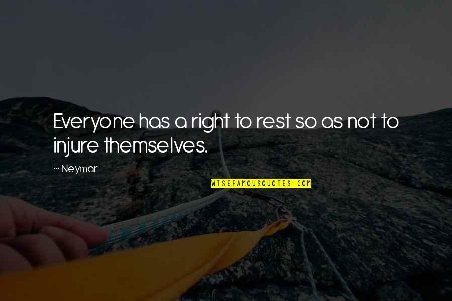 Lechtenberg Butte Quotes By Neymar: Everyone has a right to rest so as