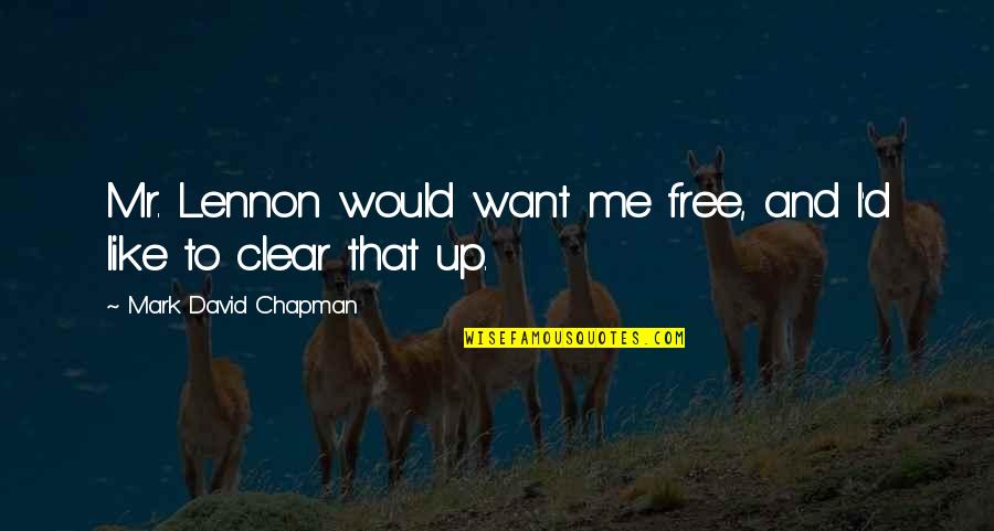 Lechtenberg Dental Quotes By Mark David Chapman: Mr. Lennon would want me free, and I'd