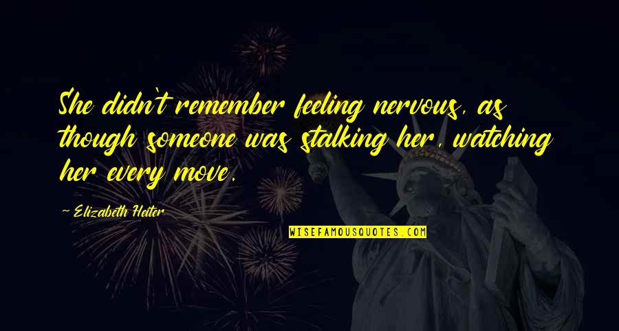 Lechuza Witch Quotes By Elizabeth Heiter: She didn't remember feeling nervous, as though someone