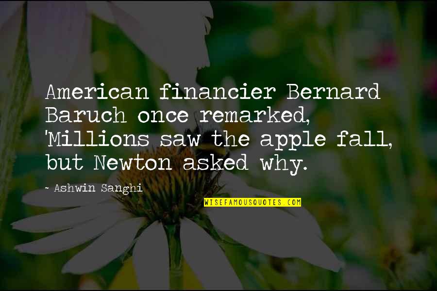 Lechuzas Brujas Quotes By Ashwin Sanghi: American financier Bernard Baruch once remarked, 'Millions saw Lechuzas Brujas Quotes By Ashwin Sanghi: American financier Bernard Baruch once remarked, 'Millions saw