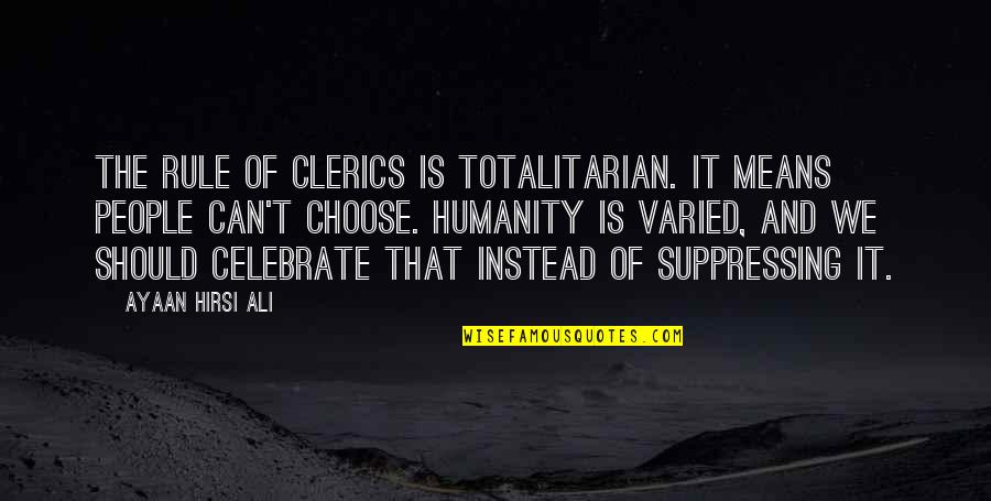 Lecia Sequist Quotes By Ayaan Hirsi Ali: The rule of clerics is totalitarian. It means