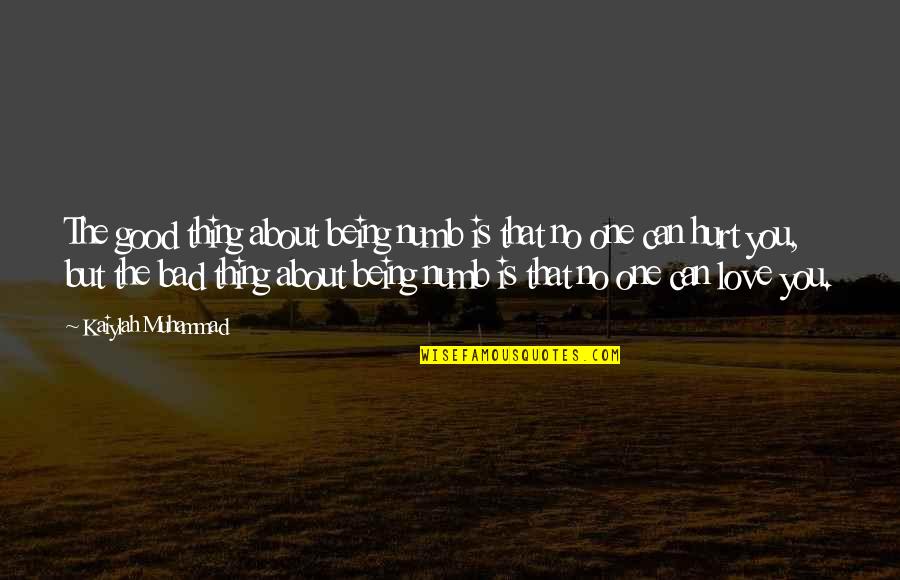 Lecien Quotes By Kaiylah Muhammad: The good thing about being numb is that Lecien Quotes By Kaiylah Muhammad: The good thing about being numb is that