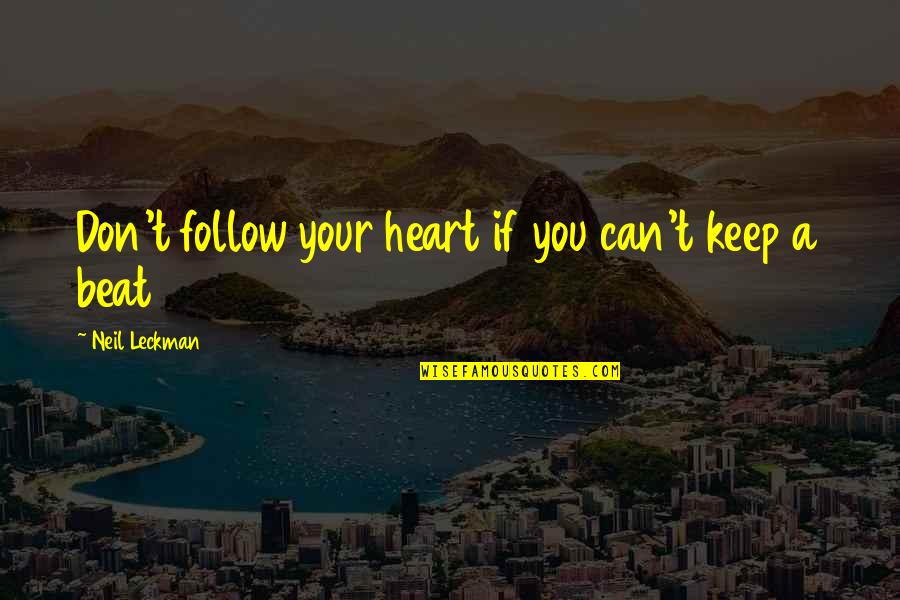 Leckman Quotes By Neil Leckman: Don't follow your heart if you can't keep