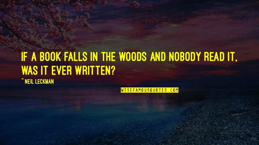 Leckman Quotes By Neil Leckman: If a book falls in the woods and