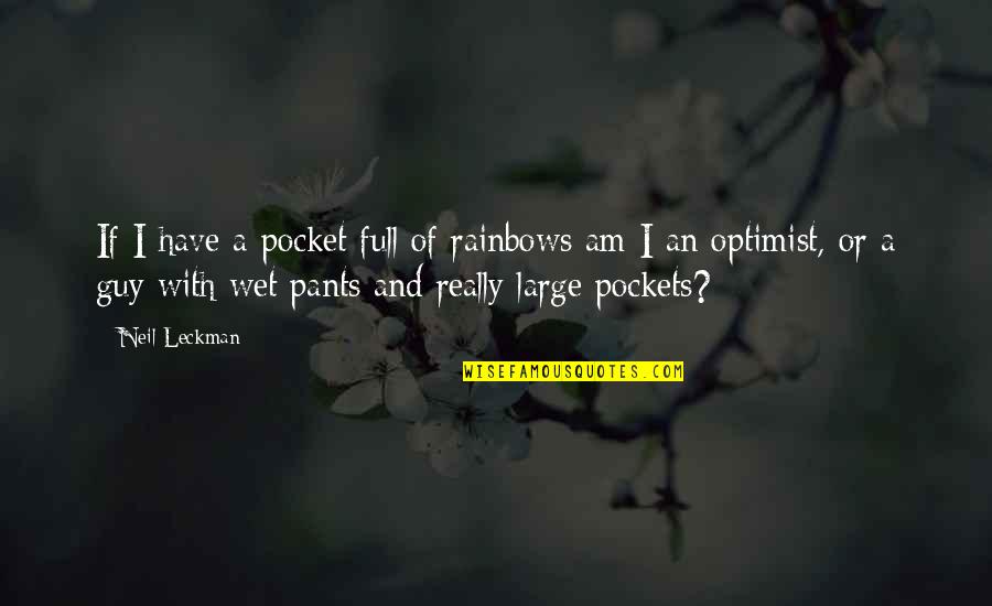 Leckman Quotes By Neil Leckman: If I have a pocket full of rainbows