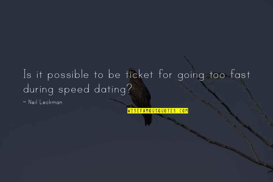 Leckman Quotes By Neil Leckman: Is it possible to be ticket for going