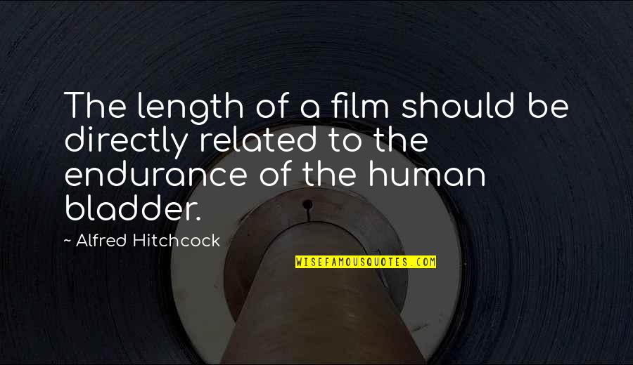 Leckman Yale Quotes By Alfred Hitchcock: The length of a film should be directly Leckman Yale Quotes By Alfred Hitchcock: The length of a film should be directly
