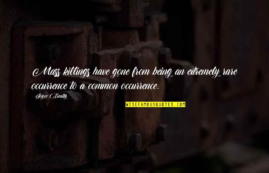 Leckman Yale Quotes By Joyce Beatty: Mass killings have gone from being an extremely Leckman Yale Quotes By Joyce Beatty: Mass killings have gone from being an extremely