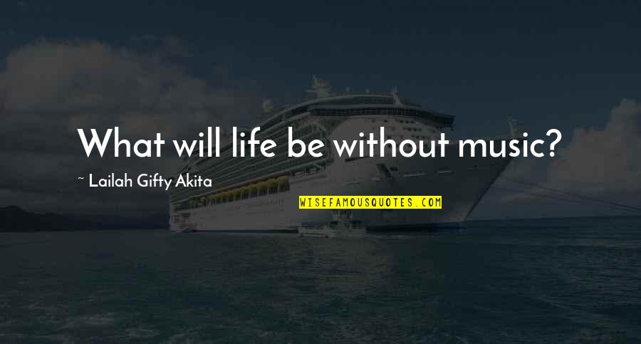 Leckman Yale Quotes By Lailah Gifty Akita: What will life be without music? Leckman Yale Quotes By Lailah Gifty Akita: What will life be without music?