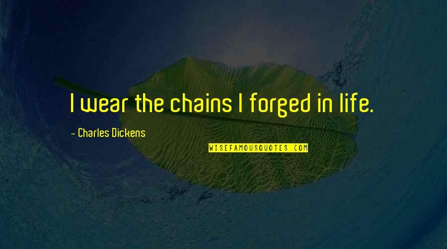 Leclerc Blagnac Quotes By Charles Dickens: I wear the chains I forged in life. Leclerc Blagnac Quotes By Charles Dickens: I wear the chains I forged in life.