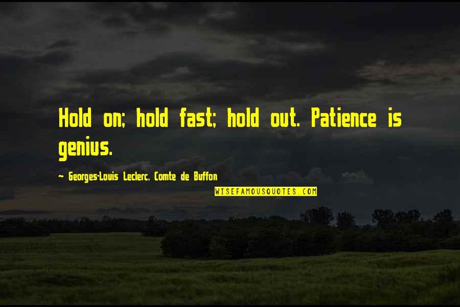 Leclerc Quotes By Georges-Louis Leclerc, Comte De Buffon: Hold on; hold fast; hold out. Patience is