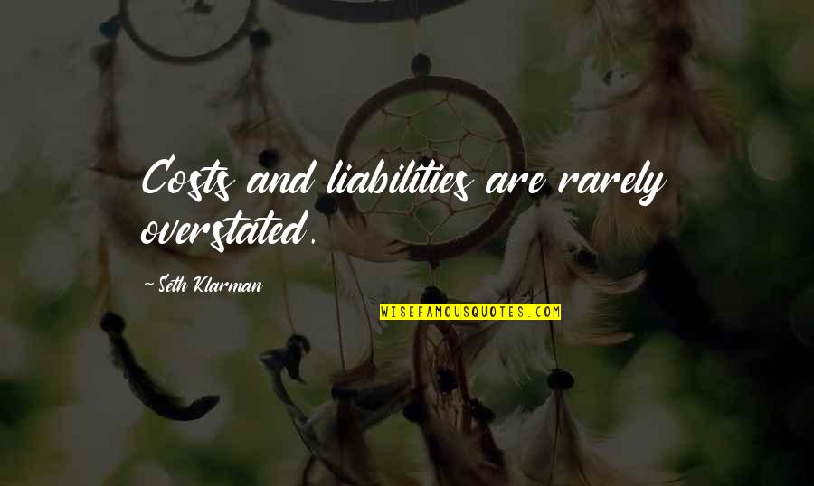 Leclere Castermans Quotes By Seth Klarman: Costs and liabilities are rarely overstated. Leclere Castermans Quotes By Seth Klarman: Costs and liabilities are rarely overstated.