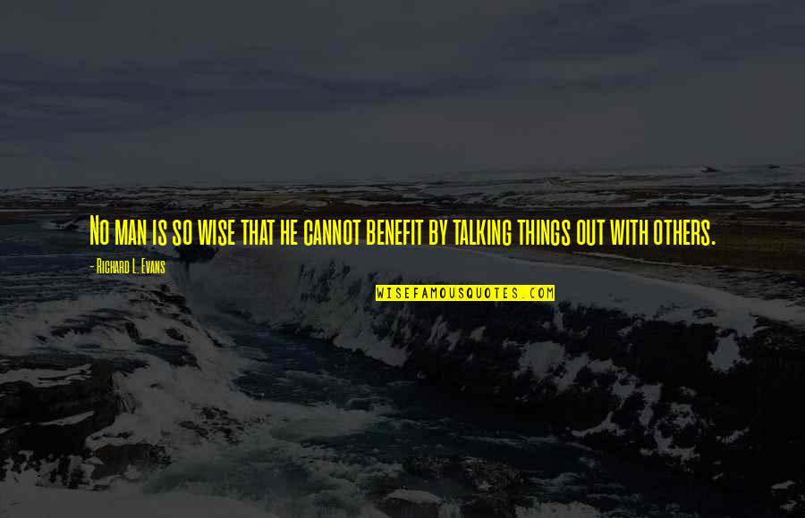 Leclere Top Quotes By Richard L. Evans: No man is so wise that he cannot Leclere Top Quotes By Richard L. Evans: No man is so wise that he cannot