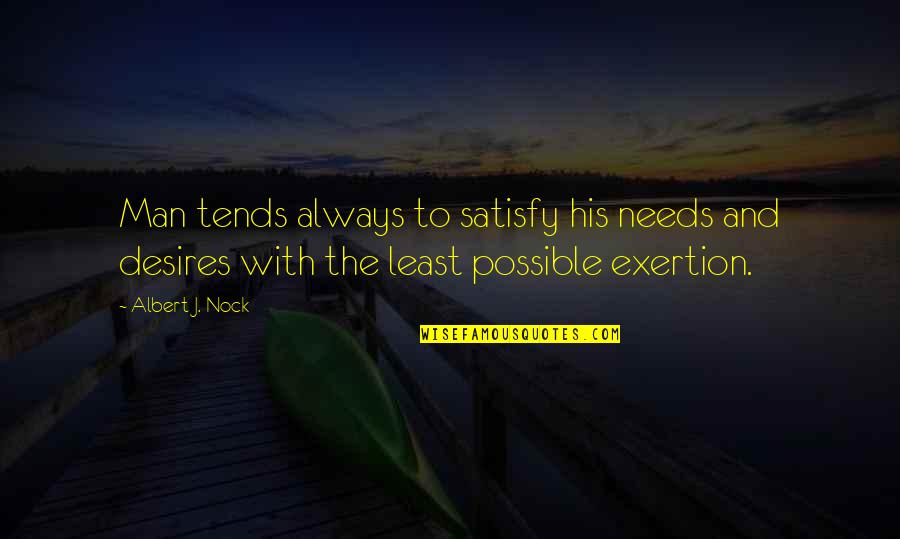 Leclerk Quotes By Albert J. Nock: Man tends always to satisfy his needs and