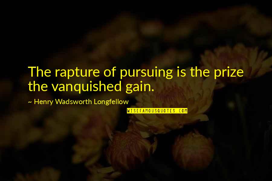 Lecomte Sailboats Quotes By Henry Wadsworth Longfellow: The rapture of pursuing is the prize the Lecomte Sailboats Quotes By Henry Wadsworth Longfellow: The rapture of pursuing is the prize the
