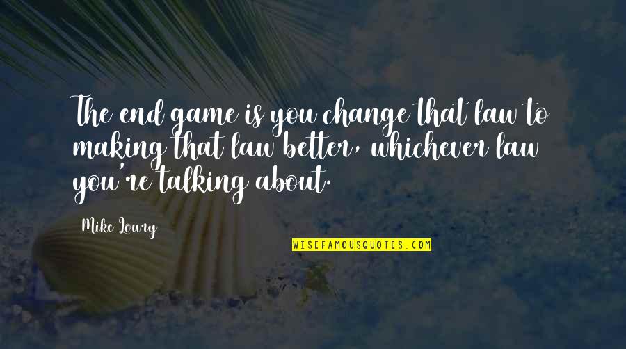Lecrae Ill Find You Lyrics Quotes By Mike Lowry: The end game is you change that law Lecrae Ill Find You Lyrics Quotes By Mike Lowry: The end game is you change that law