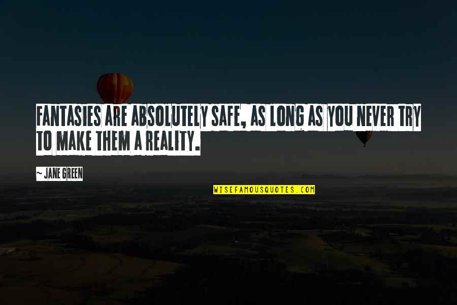 Lecrae Quotes And Quotes By Jane Green: Fantasies are absolutely safe, as long as you