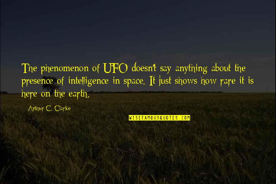 Lecraw Apartments Quotes By Arthur C. Clarke: The phenomenon of UFO doesn't say anything about Lecraw Apartments Quotes By Arthur C. Clarke: The phenomenon of UFO doesn't say anything about