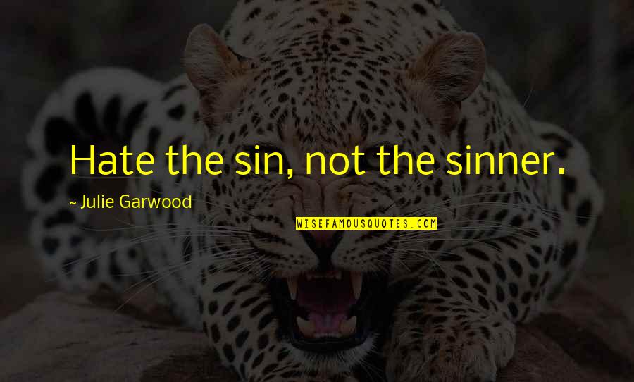 Lecraw Construction Quotes By Julie Garwood: Hate the sin, not the sinner. Lecraw Construction Quotes By Julie Garwood: Hate the sin, not the sinner.
