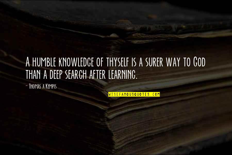Lecteurs Logiques Quotes By Thomas A Kempis: A humble knowledge of thyself is a surer