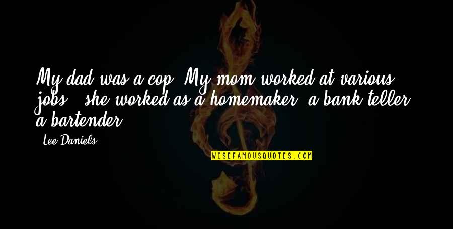 Lectie Excel Quotes By Lee Daniels: My dad was a cop. My mom worked Lectie Excel Quotes By Lee Daniels: My dad was a cop. My mom worked