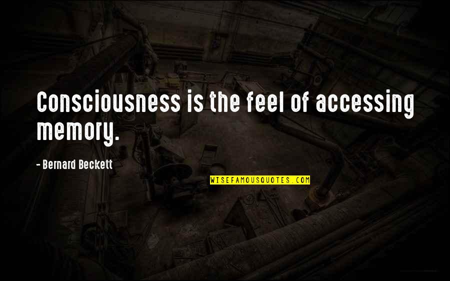 Lectomano Quotes By Bernard Beckett: Consciousness is the feel of accessing memory.