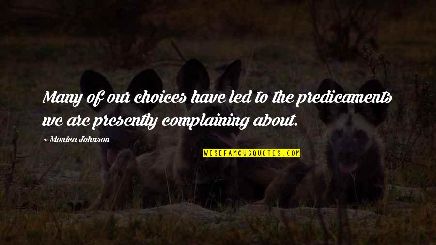 Lectophilia Quotes By Monica Johnson: Many of our choices have led to the