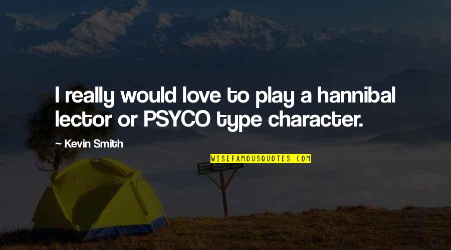 Lector Quotes By Kevin Smith: I really would love to play a hannibal