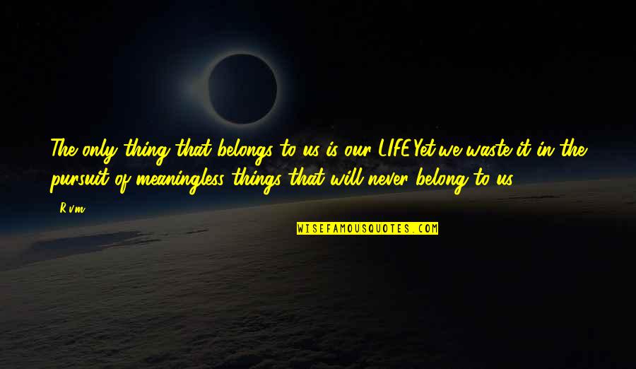 Lectoure Luna Quotes By R.v.m.: The only thing that belongs to us is Lectoure Luna Quotes By R.v.m.: The only thing that belongs to us is