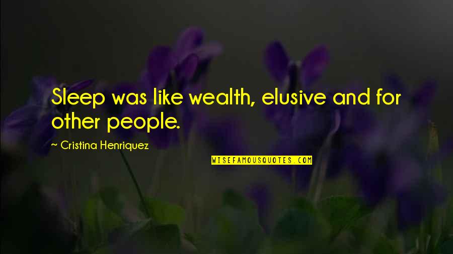 Lectrice Kobo Quotes By Cristina Henriquez: Sleep was like wealth, elusive and for other Lectrice Kobo Quotes By Cristina Henriquez: Sleep was like wealth, elusive and for other
