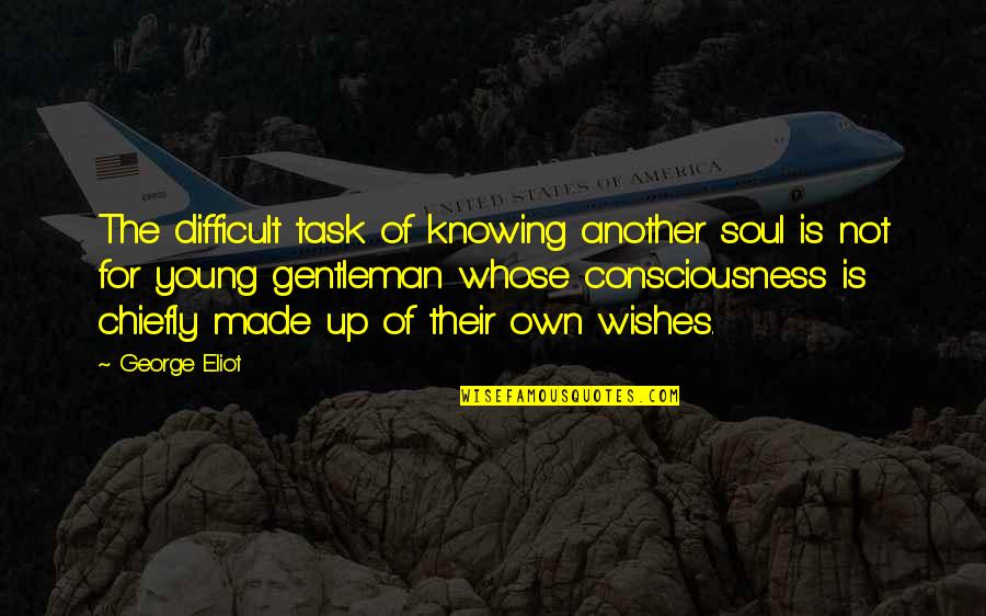 Lecture Circuit Quotes By George Eliot: The difficult task of knowing another soul is