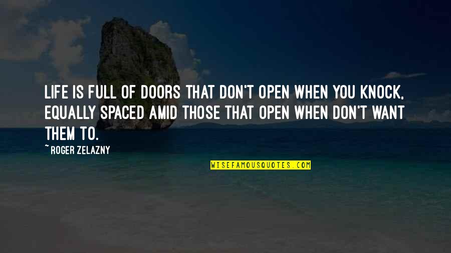 Lectured Quotes By Roger Zelazny: Life is full of doors that don't open