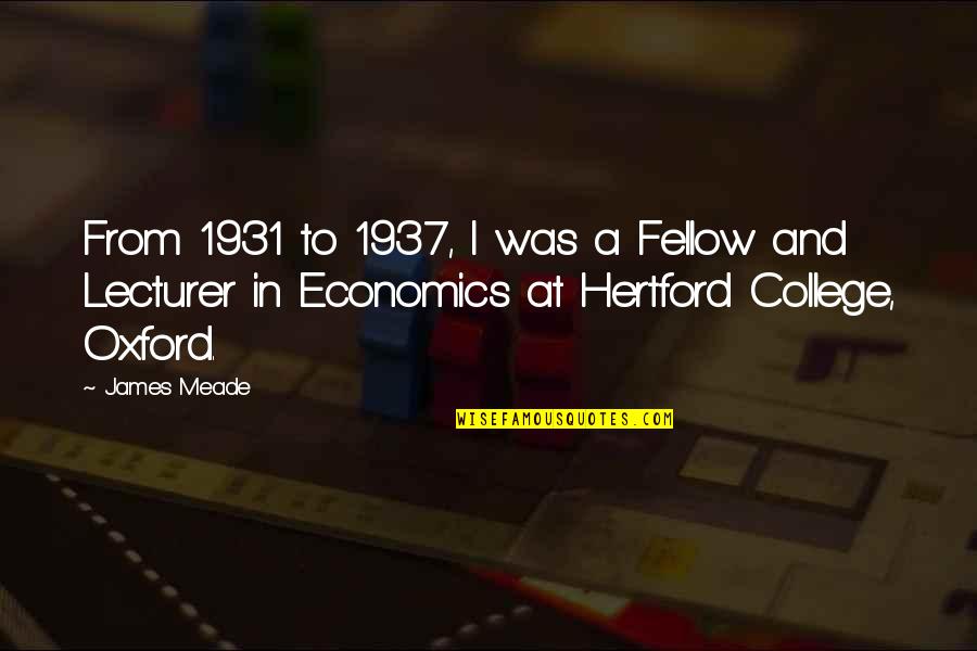 Lecturer Quotes By James Meade: From 1931 to 1937, I was a Fellow