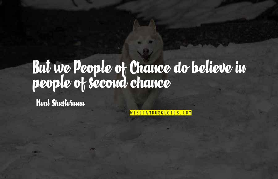 Lecturer Quotes By Neal Shusterman: But we People of Chance do believe in Lecturer Quotes By Neal Shusterman: But we People of Chance do believe in